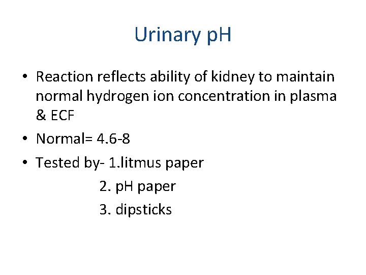 Urinary p. H • Reaction reflects ability of kidney to maintain normal hydrogen ion