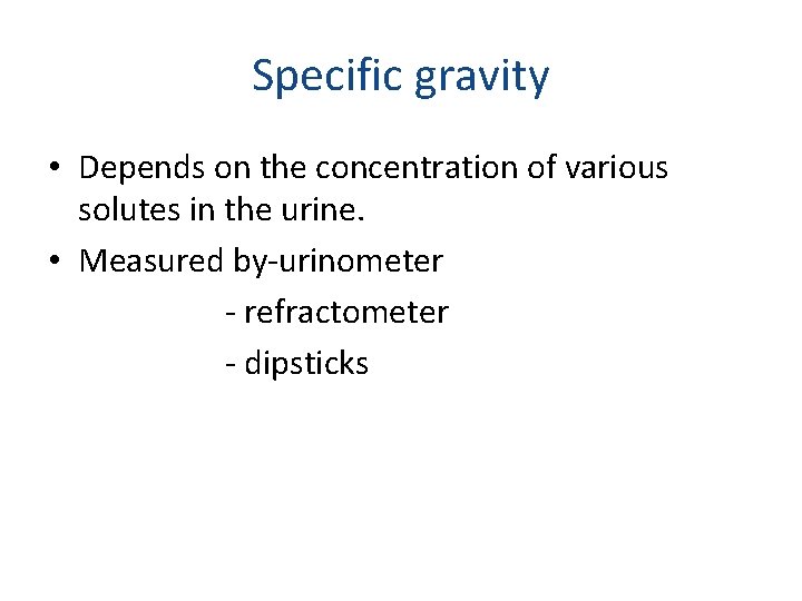 Specific gravity • Depends on the concentration of various solutes in the urine. •