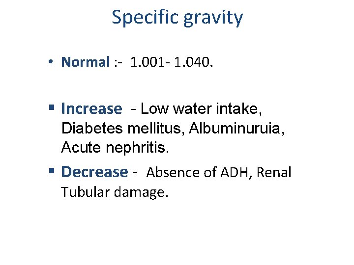 Specific gravity • Normal : - 1. 001 - 1. 040. § Increase -