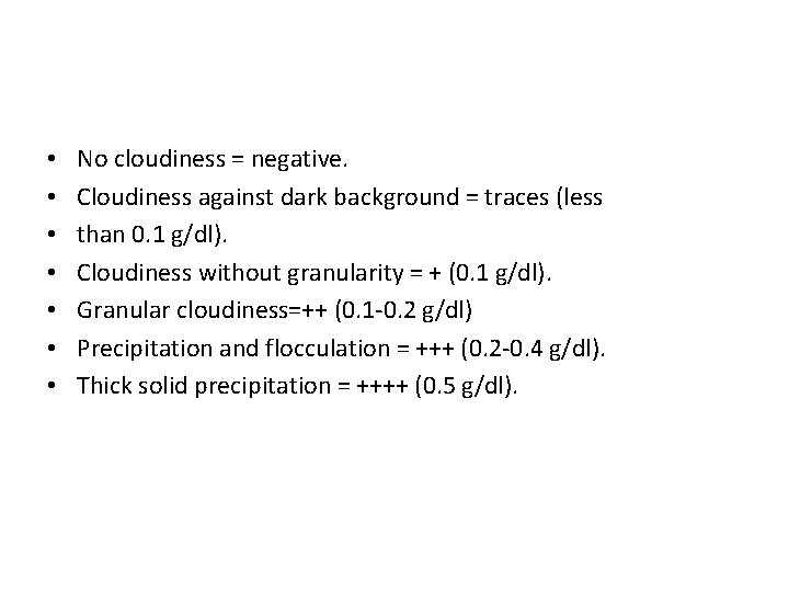  • • No cloudiness = negative. Cloudiness against dark background = traces (less