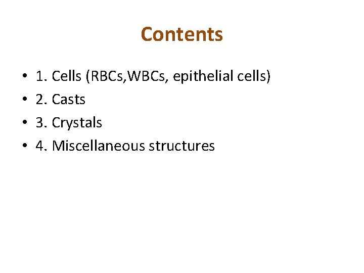 Contents • • 1. Cells (RBCs, WBCs, epithelial cells) 2. Casts 3. Crystals 4.