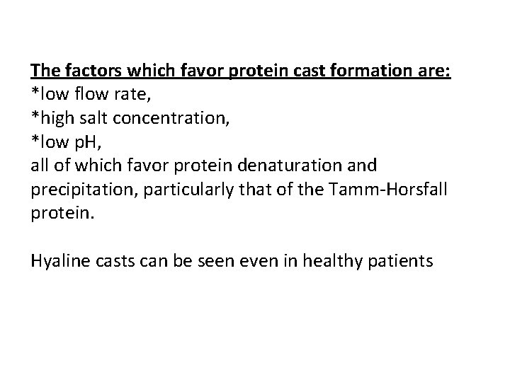 The factors which favor protein cast formation are: *low flow rate, *high salt concentration,