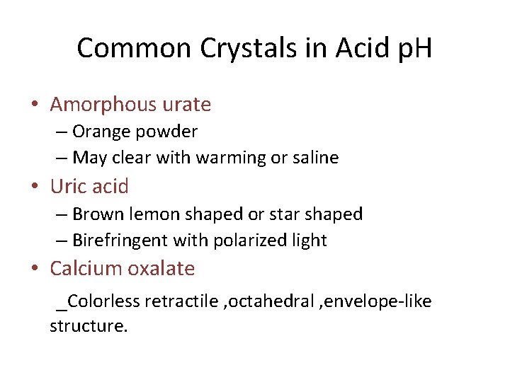 Common Crystals in Acid p. H • Amorphous urate – Orange powder – May