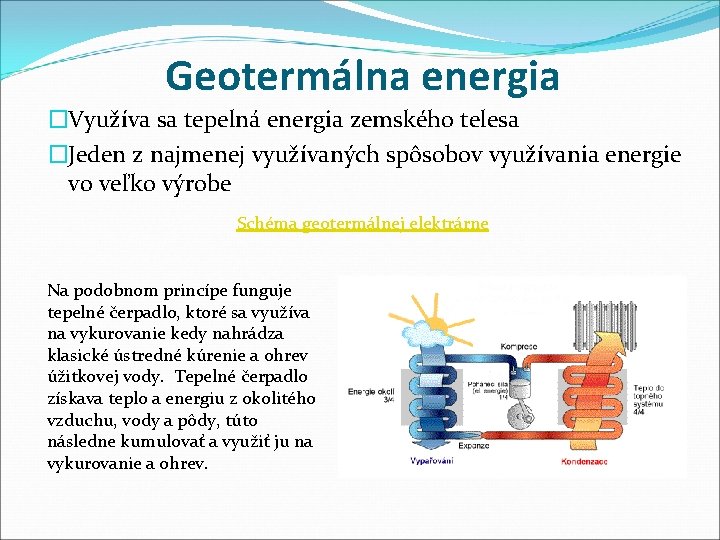 Geotermálna energia �Využíva sa tepelná energia zemského telesa �Jeden z najmenej využívaných spôsobov využívania