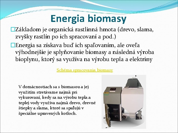 Energia biomasy �Základom je organická rastlinná hmota (drevo, slama, zvyšky rastlín po ich spracovaní
