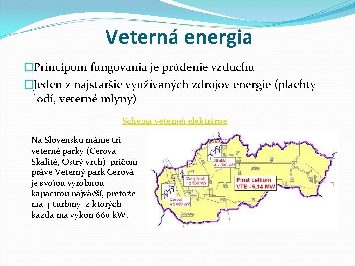 Veterná energia �Princípom fungovania je prúdenie vzduchu �Jeden z najstaršie využívaných zdrojov energie (plachty