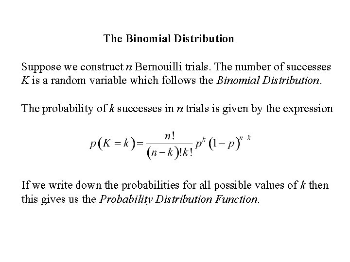 The Binomial Distribution Suppose we construct n Bernouilli trials. The number of successes K