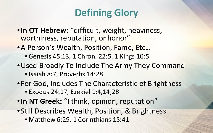 Defining Glory • In OT Hebrew: “difficult, weight, heaviness, worthiness, reputation, or honor” •