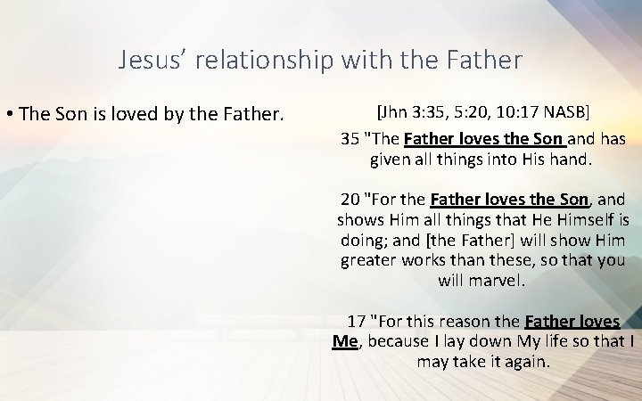 Jesus’ relationship with the Father • The Son is loved by the Father. [Jhn