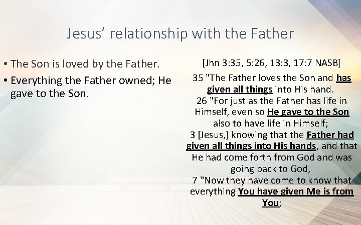 Jesus’ relationship with the Father • The Son is loved by the Father. •