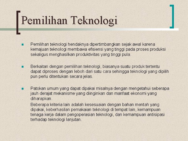 Pemilihan Teknologi n Pemilihan teknologi hendaknya dipertimbangkan sejak awal karena kemajuan teknologi membawa efisiensi