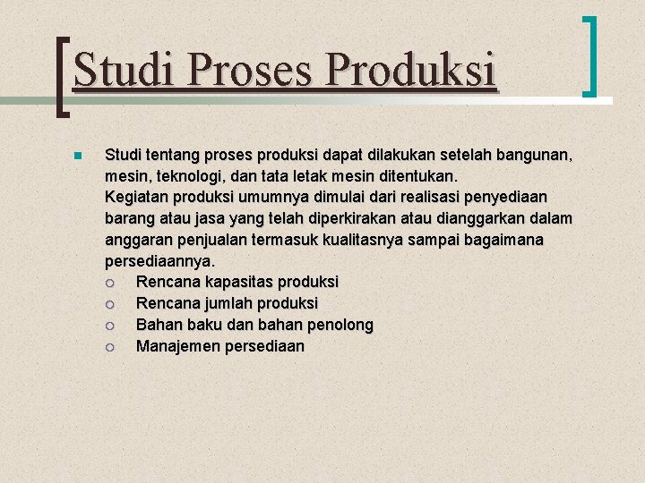 Studi Proses Produksi n Studi tentang proses produksi dapat dilakukan setelah bangunan, mesin, teknologi,