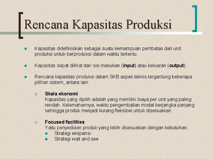 Rencana Kapasitas Produksi n Kapasitas didefinisikan sebagai suatu kemampuan pembatas dari unit produksi untuk