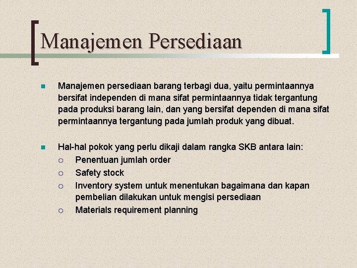 Manajemen Persediaan n Manajemen persediaan barang terbagi dua, yaitu permintaannya bersifat independen di mana