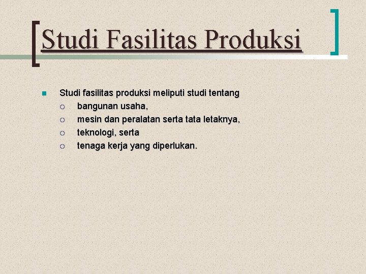 Studi Fasilitas Produksi n Studi fasilitas produksi meliputi studi tentang ¡ bangunan usaha, ¡