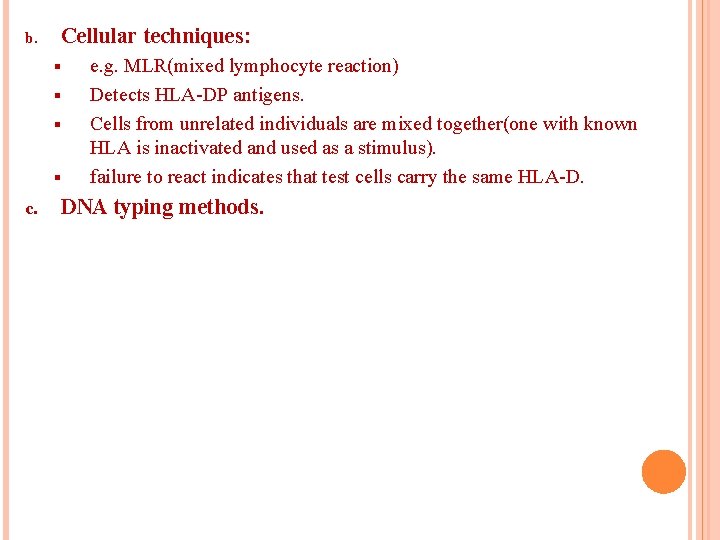 b. Cellular techniques: § § c. e. g. MLR(mixed lymphocyte reaction) Detects HLA-DP antigens.