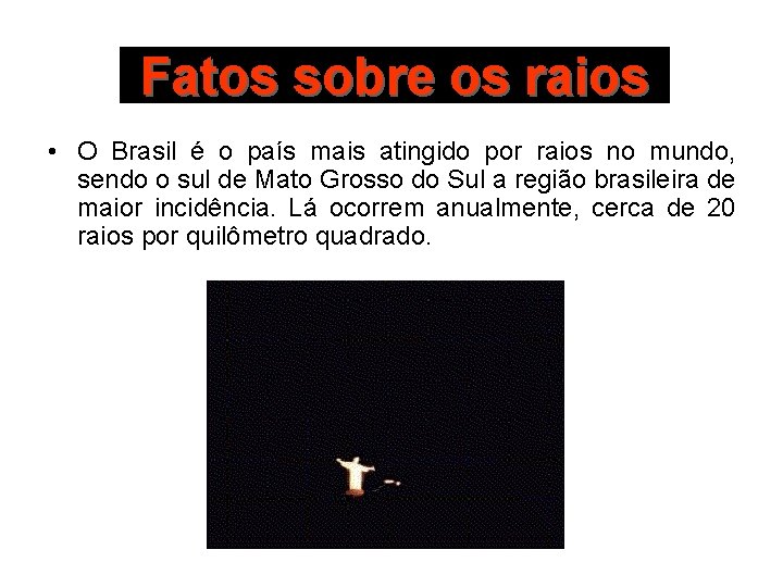 Fatos sobre os raios • O Brasil é o país mais atingido por raios