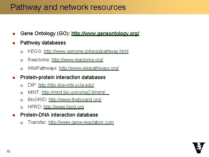 Pathway and network resources n Gene Ontology (GO): http: //www. geneontology. org/ n Pathway