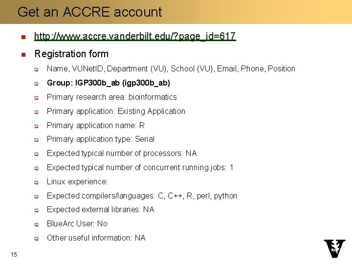 Get an ACCRE account 15 n http: //www. accre. vanderbilt. edu/? page_id=617 n Registration