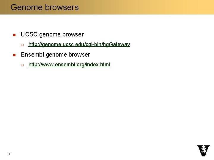 Genome browsers n UCSC genome browser q n Ensembl genome browser q 7 http: