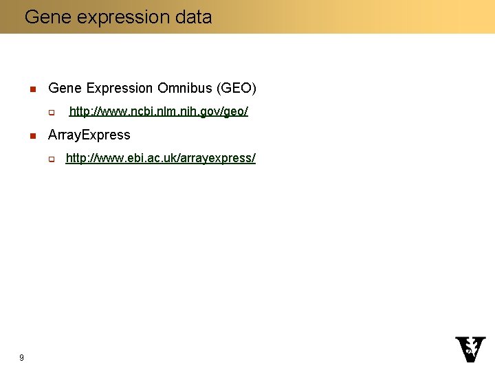 Gene expression data n Gene Expression Omnibus (GEO) q n Array. Express q 9