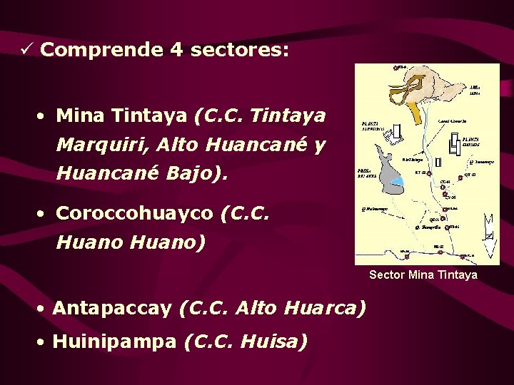 ü Comprende 4 sectores: • Mina Tintaya (C. C. Tintaya Marquiri, Alto Huancané y