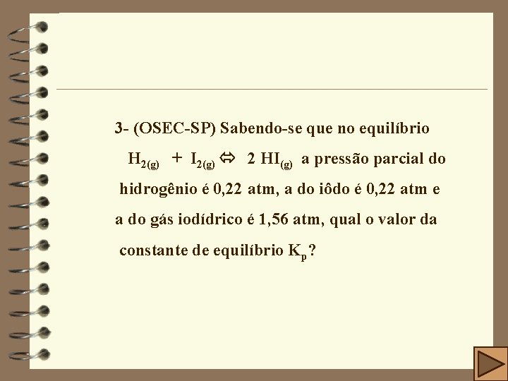 3 - (OSEC-SP) Sabendo-se que no equilíbrio H 2(g) + I 2(g) 2 HI(g)