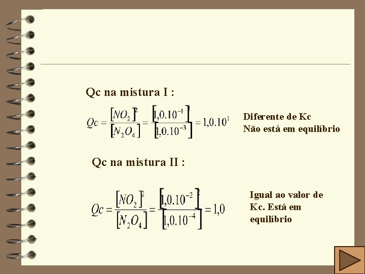 Qc na mistura I : Diferente de Kc Não está em equilíbrio Qc na