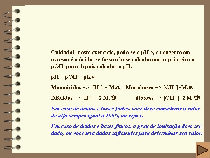 Cuidado!- neste exercício, pede-se o p. H e, o reagente em excesso é o