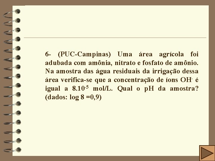 6 - (PUC-Campinas) Uma área agrícola foi adubada com amônia, nitrato e fosfato de