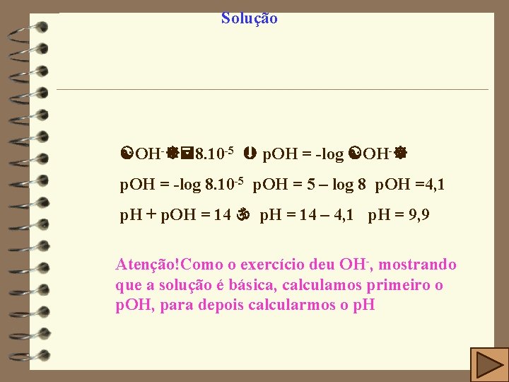 Solução OH- 8. 10 -5 p. OH = -log OH- p. OH = -log