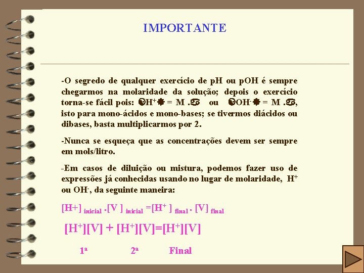 IMPORTANTE -O segredo de qualquer exercício de p. H ou p. OH é sempre