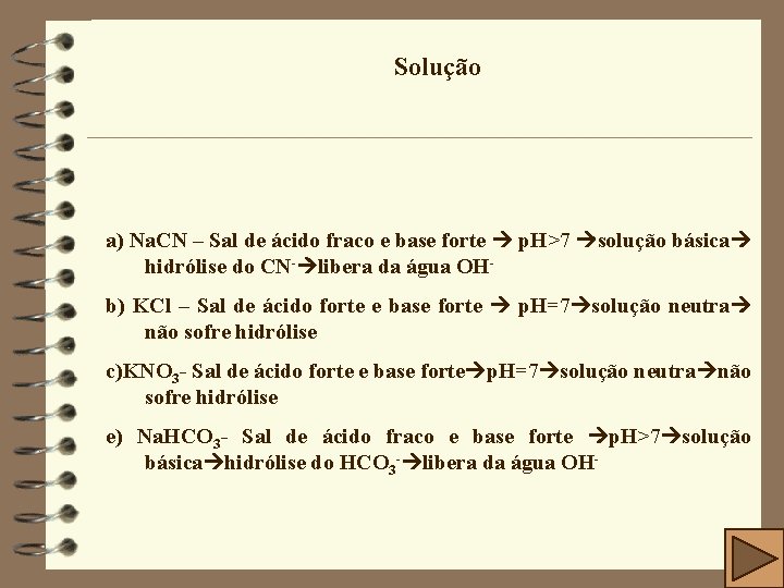 Solução a) Na. CN – Sal de ácido fraco e base forte p. H>7