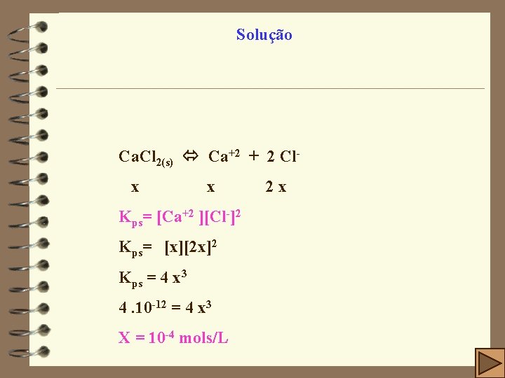 Solução Ca. Cl 2(s) Ca+2 + 2 Clx x Kps= [Ca+2 ][Cl-]2 Kps= [x][2
