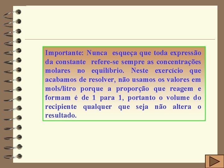 Importante: Nunca esqueça que toda expressão da constante refere-se sempre as concentrações molares no