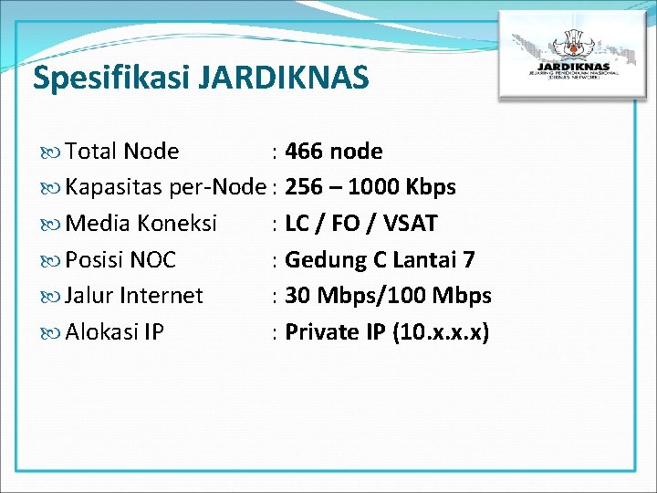 Spesifikasi JARDIKNAS Total Node : 466 node Kapasitas per-Node : 256 – 1000 Kbps