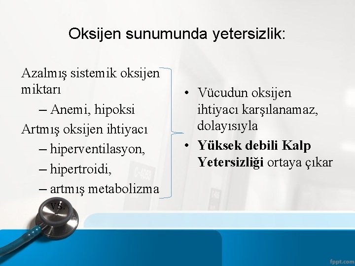 Oksijen sunumunda yetersizlik: Azalmış sistemik oksijen miktarı – Anemi, hipoksi Artmış oksijen ihtiyacı –