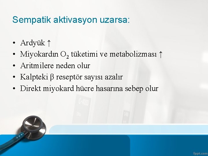 Sempatik aktivasyon uzarsa: • • • Ardyük ↑ Miyokardın O 2 tüketimi ve metabolizması