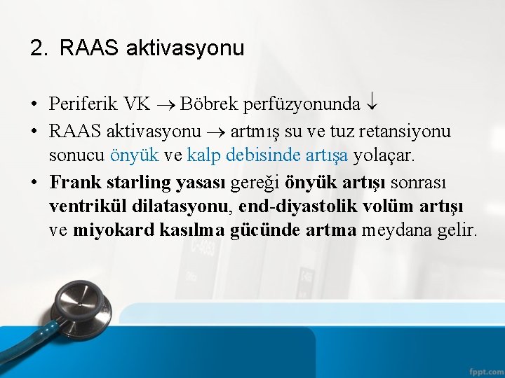 2. RAAS aktivasyonu • Periferik VK Böbrek perfüzyonunda • RAAS aktivasyonu artmış su ve