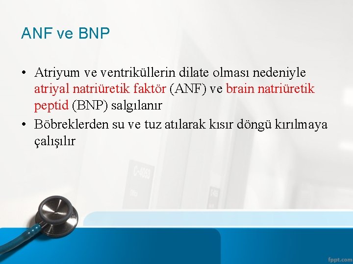 ANF ve BNP • Atriyum ve ventriküllerin dilate olması nedeniyle atriyal natriüretik faktör (ANF)