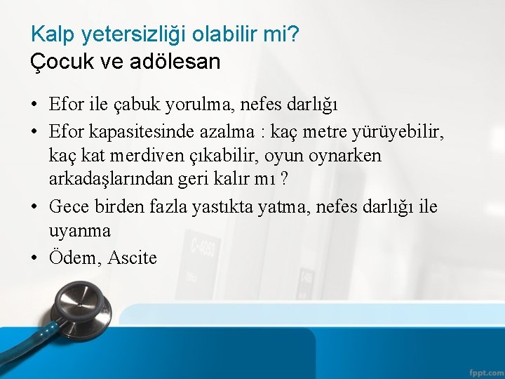 Kalp yetersizliği olabilir mi? Çocuk ve adölesan • Efor ile çabuk yorulma, nefes darlığı