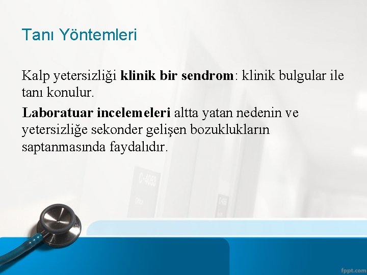 Tanı Yöntemleri Kalp yetersizliği klinik bir sendrom: klinik bulgular ile tanı konulur. Laboratuar incelemeleri