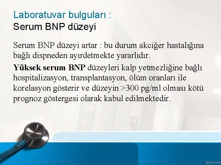 Laboratuvar bulguları : Serum BNP düzeyi artar : bu durum akciğer hastalığına bağlı dispneden