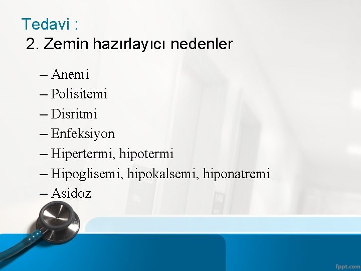 Tedavi : 2. Zemin hazırlayıcı nedenler – Anemi – Polisitemi – Disritmi – Enfeksiyon