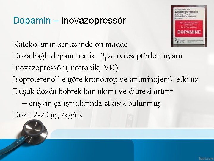 Dopamin – inovazopressör Katekolamin sentezinde ön madde Doza bağlı dopaminerjik, 1 ve α reseptörleri