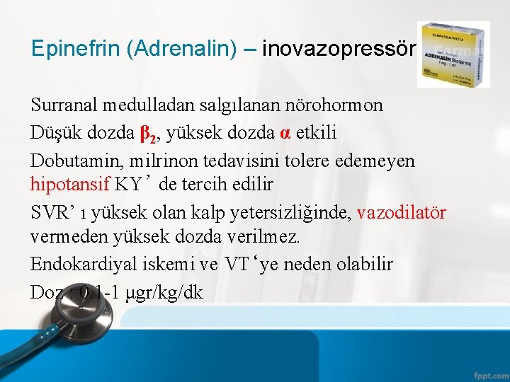 Epinefrin (Adrenalin) – inovazopressör Surranal medulladan salgılanan nörohormon Düşük dozda β 2, yüksek dozda