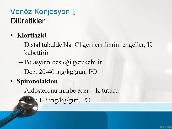 Venöz Konjesyon ↓ Diüretikler • Klortiazid – Distal tubulde Na, Cl geri emilimini engeller,