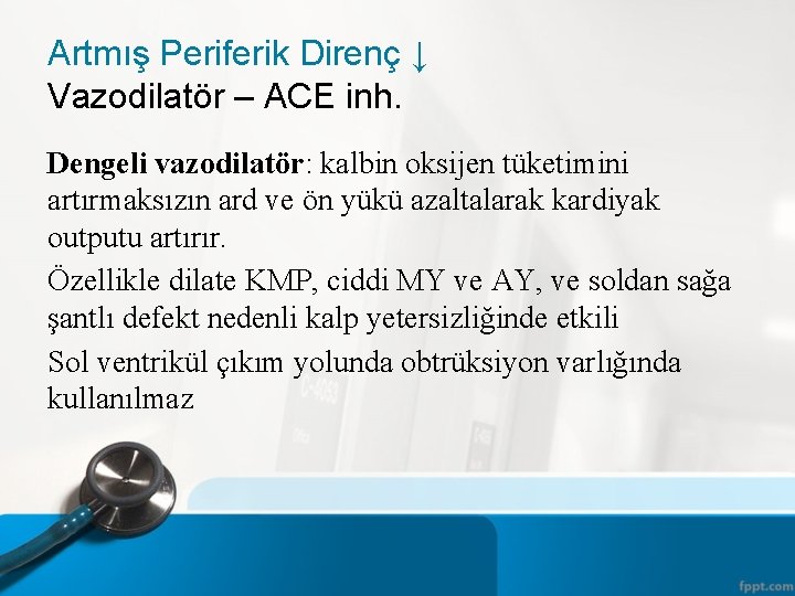 Artmış Periferik Direnç ↓ Vazodilatör – ACE inh. Dengeli vazodilatör: kalbin oksijen tüketimini artırmaksızın