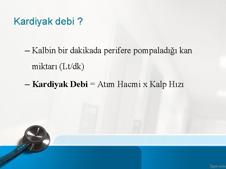 Kardiyak debi ? – Kalbin bir dakikada perifere pompaladığı kan miktarı (Lt/dk) – Kardiyak