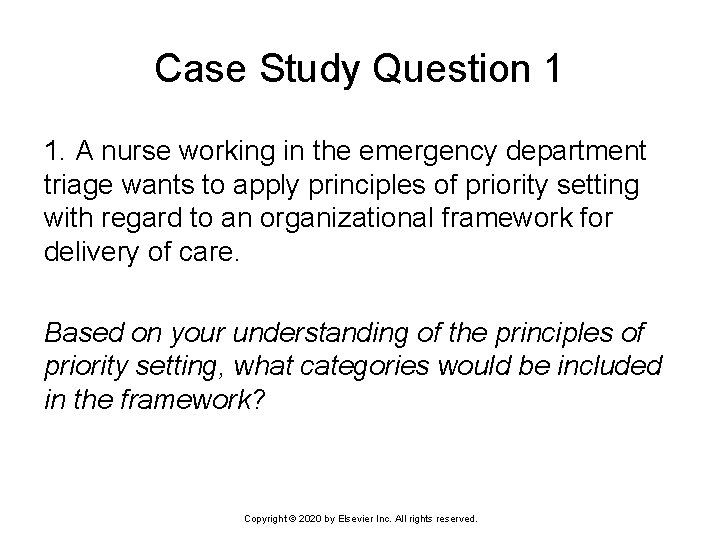 Case Study Question 1 1. A nurse working in the emergency department triage wants